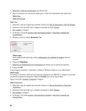 Page 8282 3. Selecione o modo de escaneamento
 que deseja usar.
4. Siga as instruções em uma destas seções para o modo de escaneamento que selecionou:
Modo Casa
Modo Profissional
Modo Casa
1. Selecione o tipo de original que pretende escanear em Tipo de documento e Tipo de Imagem.
2. Selecione como pretende usar a imagem escaneada na opção Destino
.
3. Pré-visualize
 a imagem.
4. Se desejar, você pode recortar a área que deseja escanear
 e selecionar o tamanho do 
escaneamento.
5. Marque a caixa de seleção...