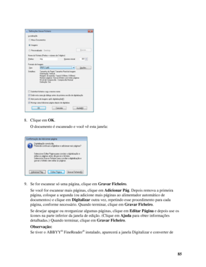 Page 8585 8. Clique em OK. 
O documento é escaneado e você vê esta janela:
9. Se for escanear só uma página, clique em Gravar Ficheiro.
Se você for escanear mais páginas, clique em Adicionar Pág. Depois remova a primeira 
página, coloque a segunda (ou adicione mais páginas ao alimentador automático de 
documentos) e clique em Digitalizar outra vez, repetindo esse procedimento para cada 
página, conforme necessário. Quando terminar, clique em Gravar Ficheiro.
Se desejar apagar ou reorganizar algumas páginas,...