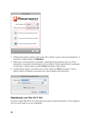 Page 9090 4. O Epson Scan inicia no último modo usado. Pré-visualize e ajuste a área de escaneamento, se 
necessário, e depois clique em Digitalizar.
5. Depois que o seu documento é escaneado, a janela Epson Scan aparece outra vez. O seu 
documento é escaneado e transformado em texto editável. Feche a janela de pré-visualização, 
se necessário, e depois clique no botão Fechar para fechar o Epson Scan.
6. A janela Salvar arquivo convertido como se abre. Clique em Salvar. O arquivo é salvo e 
depois é aberto no...