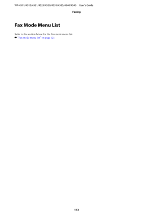 Page 113Fax Mode Menu List
Refer to the section below for the Fax mode menu list.
& “Fax mode menu list” on page 121 WP-4511/4515/4521/4525/4530/4531/4535/4540/4545     User’s Guide
Faxing
113
 