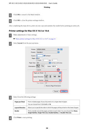 Page 59E
Click OK to return to the Main window.
F
Click OK to close the printer settings window.
After completing the steps above, print one test copy and examine the results before printing an entire job.
Printer settings for Mac OS X 10.5 or 10.6
A
Make adjustments to basic settings.
& “Basic printer settings for Mac OS X 10.5 or 10.6” on page 41
B
Select Layout from the pop-up menu.
C
Select from the following settings:
Pages per SheetPrints multiple pages of your document on a single sheet of paper.
You can...