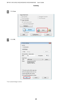 Page 69F
Click Scan.
G
Click OK.
Your scanned image is saved. WP-4511/4515/4521/4525/4530/4531/4535/4540/4545     User’s Guide
Scanning
69
 