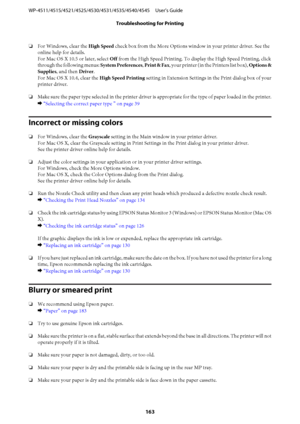 Page 163❏For Windows, clear the High Speed check box from the More Options window in your printer driver. See the
online help for details.
For Mac OS X 10.5 or later, select Off from the High Speed Printing. To display the High Speed Printing, click
through the following menus: System Preferences, Print & Fax, your printer (in the Printers list box), Options &
Supplies, and then Driver.
For Mac OS X 10.4, clear the High Speed Printing setting in Extension Settings in the Print dialog box of your
printer driver....