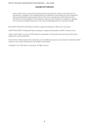 Page 3IN NO EVENT SHALL SAM LEFFLER OR SILICON GRAPHICS BE LIABLE FOR ANY SPECIAL,
INCIDENTAL, INDIRECT OR CONSEQUENTIAL DAMAGES OF ANY KIND, OR ANY DAMAGES
WHATSOEVER RESULTING FROM LOSS OF USE, DATA OR PROFITS, WHETHER OR NOT
ADVISED OF THE POSSIBILITY OF DAMAGE, AND ON ANY THEORY OF LIABILITY, ARISING
OUT OF OR IN CONNECTION WITH THE USE OR PERFORMANCE OF THIS SOFTWARE.
Microsoft
®, Windows®, and Windows Vista® are registered trademarks of Microsoft Corporation.
ABBYY
® and ABBYY FineReader® names and logos...