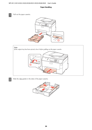 Page 26A
Pull out the paper cassette.
Note:
If the output tray has been ejected, close it before pulling out the paper cassette.
B
Slide the edge guides to the sides of the paper cassette.
WP-4511/4515/4521/4525/4530/4531/4535/4540/4545     User’s Guide
Paper Handling
26
 