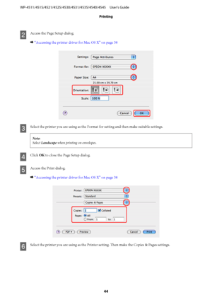 Page 44B
Access the Page Setup dialog.
& “Accessing the printer driver for Mac OS X” on page 38
C
Select the printer you are using as the Format for setting and then make suitable settings.
Note:
Select Landscape when printing on envelopes.
D
Click OK to close the Page Setup dialog.
E
Access the Print dialog.
& “Accessing the printer driver for Mac OS X” on page 38
F
Select the printer you are using as the Printer setting. Then make the Copies & Pages settings. WP-4511/4515/4521/4525/4530/4531/4535/4540/4545...