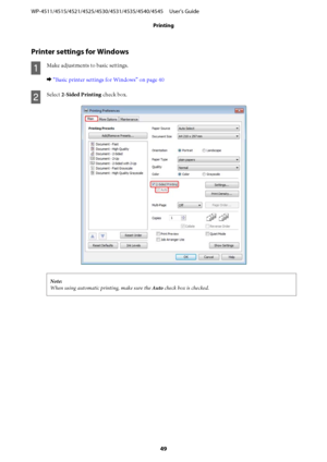 Page 49Printer settings for Windows
A
Make adjustments to basic settings.
& “Basic printer settings for Windows” on page 40
B
Select 2-Sided Printing check box.
Note:
When using automatic printing, make sure the Auto check box is checked.
WP-4511/4515/4521/4525/4530/4531/4535/4540/4545     User’s Guide
Printing
49
 