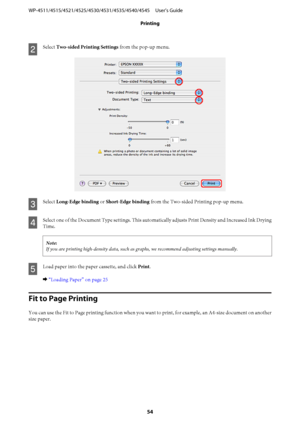 Page 54B
Select Two-sided Printing Settings from the pop-up menu.
C
Select Long-Edge binding or Short-Edge binding from the Two-sided Printing pop-up menu.
D
Select one of the Document Type settings. This automatically adjusts Print Density and Increased Ink Drying
Time.
Note:
If you are printing high-density data, such as graphs, we recommend adjusting settings manually.
E
Load paper into the paper cassette, and click Print.
& “Loading Paper” on page 25
Fit to Page Printing
You can use the Fit to Page printing...