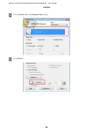 Page 68D
Select Text/Line Art as the Document Type setting.
E
Click Preview.
WP-4511/4515/4521/4525/4530/4531/4535/4540/4545     User’s Guide
Scanning
68
 