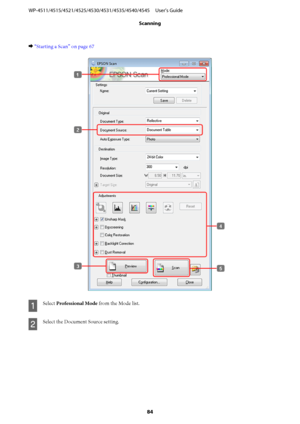 Page 84& “Starting a Scan” on page 67
A
Select Professional Mode from the Mode list.
B
Select the Document Source setting. WP-4511/4515/4521/4525/4530/4531/4535/4540/4545     User’s Guide
Scanning
84
 