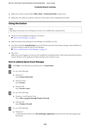 Page 173❏Make sure you have selected either Office Mode or Professional Mode in Epson Scan.
❏Make sure your cables are securely connected to the product and a working electrical outlet.
Using the button
Note:
Depending on the product, the scanning function may not be available when using the button.
❏Check if you have assigned a program to the button.
& “Epson Event Manager” on page 89
❏Make sure Epson Scan and Epson Event Manager are installed correctly.
❏If you have clicked the Keep Blocking button in the...
