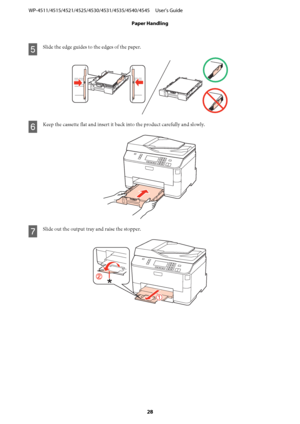 Page 28E
Slide the edge guides to the edges of the paper.
F
Keep the cassette flat and insert it back into the product carefully and slowly.
G
Slide out the output tray and raise the stopper.
WP-4511/4515/4521/4525/4530/4531/4535/4540/4545     User’s Guide
Paper Handling
28
 