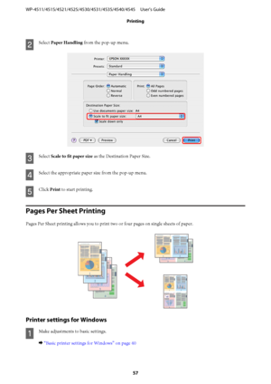 Page 57B
Select Paper Handling from the pop-up menu.
C
Select Scale to fit paper size as the Destination Paper Size.
D
Select the appropriate paper size from the pop-up menu.
E
Click Print to start printing.
Pages Per Sheet Printing
Pages Per Sheet printing allows you to print two or four pages on single sheets of paper.
Printer settings for Windows
A
Make adjustments to basic settings.
& “Basic printer settings for Windows” on page 40 WP-4511/4515/4521/4525/4530/4531/4535/4540/4545     User’s Guide
Printing
57
 