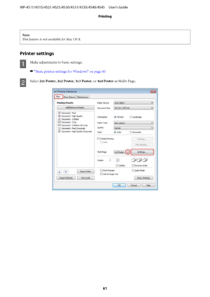 Page 61Note:
This feature is not available for Mac OS X.
Printer settings
A
Make adjustments to basic settings.
& “Basic printer settings for Windows” on page 40
B
Select 2x1 Poster, 2x2 Poster, 3x3 Poster, or 4x4 Poster as Multi-Page.
WP-4511/4515/4521/4525/4530/4531/4535/4540/4545     User’s Guide
Printing
61
 