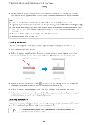 Page 80❏Thumbnail preview displays your previewed image(s) as thumbnail(s). Epson Scan automatically locates the
edges of your scan area, applies automatic exposure settings to the image(s), and rotates the image(s) if necessary.
Note:
❏Some of the settings that you change after previewing an image are reset if you change the preview mode.
❏Depending on your document type and the Epson Scan mode you are using, you may not be able to change the preview type.
❏If you preview image(s) without the Preview dialog...