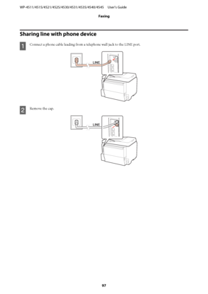 Page 97Sharing line with phone device
A
Connect a phone cable leading from a telephone wall jack to the LINE port.
B
Remove the cap.
WP-4511/4515/4521/4525/4530/4531/4535/4540/4545     User’s Guide
Faxing
97
 