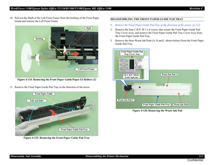 Page 112WorkForce 1100/Epson Stylus Office T1110/B1100/T1100/Epson ME Office 1100 Revision C
Disassembly And Assembly Disassembling the Printer Mechanism 112
Confidential
10. Pull out the Shaft of the Left Front Frame from the bushing of the Front Paper 
Guide and remove the Left Front Frame.
Figure 4-124. Removing the Front Paper Guide/Paper EJ Rollers (2)
11. Remove the Front Paper Guide Pad Tray in the direction of the arrow.
Figure 4-125. Removing the Front Paper Guide Pad TrayDISASSEMBLING THE FRONT PAPER...