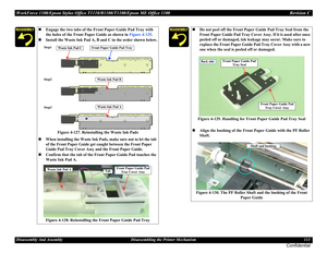 Page 113WorkForce 1100/Epson Stylus Office T1110/B1100/T1100/Epson ME Office 1100 Revision C
Disassembly And Assembly Disassembling the Printer Mechanism 113
Confidential
Engage the two tabs of the Front Paper Guide Pad Tray with 
the holes of the Front Paper Guide as shown in Figure 4-125.
Install the Waste Ink Pad A, B and C in the order shown below.
Figure 4-127. Reinstalling the Waste Ink Pads

When installing the Waste Ink Pads, make sure not to let the tab 
of the Front Paper Guide get caught between...