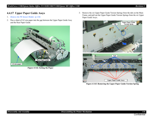 Page 118WorkForce 1100/Epson Stylus Office T1110/B1100/T1100/Epson ME Office 1100 Revision C
Disassembly And Assembly Disassembling the Printer Mechanism 118
Confidential
4.4.17  Upper Paper Guide Assys
1.Remove the PE Sensor Holder. (p.126)
2. Pass a sheet of A3 size paper into the gap between the Upper Paper Guide Assy 
and the Rear Paper Guide.
Figure 4-142. Setting the Paper3. Remove the six Upper Paper Guide Torsion Springs from the tabs on the Main 
Frame, and pull out the Upper Paper Guide Torsion Springs...