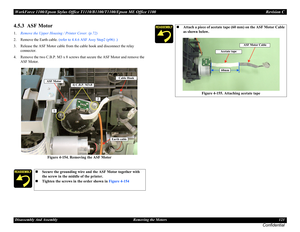 Page 123WorkForce 1100/Epson Stylus Office T1110/B1100/T1100/Epson ME Office 1100 Revision C
Disassembly And Assembly Removing the Motors 123
Confidential
4.5.3  ASF Motor
1.Remove the Upper Housing / Printer Cover. (p.72)
2. Remove the Earth cable. (refer to 4.4.6 ASF Assy Step2 (p96) .)
3. Release the ASF Motor cable from the cable hook and disconnect the relay 
connector.
4. Remove the two C.B.P. M3 x 8 screws that secure the ASF Motor and remove the 
ASF Motor.
Figure 4-154. Removing the ASF Motor
Secure...