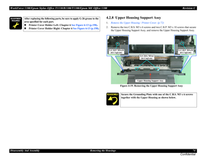 Page 74WorkForce 1100/Epson Stylus Office T1110/B1100/T1100/Epson ME Office 1100 Revision C
Disassembly And Assembly Removing the Housings 74
Confidential
4.2.8  Upper Housing Support Assy
1.Remove the Upper Housing / Printer Cover. (p.72)
2. Remove the two C.B.S. M3 x 6 screws and two C.B.P. M3 x 10 screws that secure 
the Upper Housing Support Assy, and remove the Upper Housing Support Assy.
Figure 4-19. Removing the Upper Housing Support Assy




After replacing the following parts, be sure to...