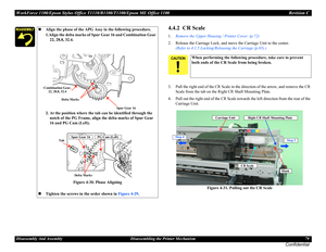 Page 79WorkForce 1100/Epson Stylus Office T1110/B1100/T1100/Epson ME Office 1100 Revision C
Disassembly And Assembly Disassembling the Printer Mechanism 79
Confidential
4.4.2  CR Scale
1.Remove the Upper Housing / Printer Cover. (p.72)
2. Release the Carriage Lock, and move the Carriage Unit to the center. 
(Refer to 4.1.5 Locking/Releasing the Carriage (p.65).)
3. Pull the right end of the CR Scale in the direction of the arrow, and remove the CR 
Scale from the tab on the Right CR Shaft Mounting Plate.
4....