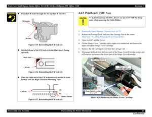 Page 81WorkForce 1100/Epson Stylus Office T1110/B1100/T1100/Epson ME Office 1100 Revision C
Disassembly And Assembly Disassembling the Printer Mechanism 81
Confidential
4.4.3  Printhead / CSIC Assy
1.Remove the Upper Housing / Printer Cover. (p.72)
2. Release the Carriage Lock, and move the Carriage Unit to the center. 
(Refer to 4.1.5 Locking/Releasing the Carriage (p.65).)
3. Open the Ink Cartridge Cover.
4. Cut the Hinge, Cover Cartridge with a nipper or a similar tool and remove the 
upper part of the...