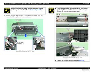 Page 98WorkForce 1100/Epson Stylus Office T1110/B1100/T1100/Epson ME Office 1100 Revision C
Disassembly And Assembly Disassembling the Printer Mechanism 98
Confidential
11. Remove the three C.B.S. (P4) M3 x 8 screws that secure the ASF Assy, and 
remove the ASF Assy from the Printer Mechanism.
Figure 4-86. Removing the ASF Assy
Align the guide pins and tabs on the Guide Roller LDs with the 
positioning holes on the Main Frame. (Refer to Figure 4-85.)
2
1
6) C.B.S. (P4) M3x8
(6±1 kgf.cm)
ASF Assy
6) C.B.S. (P4)...