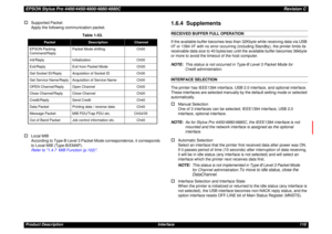 Page 110EPSON Stylus Pro 4400/4450/4800/4880/4880CRevision CProduct Description Interface 110†
Supported Packet
Apply the following communication packet.
†
Local MIB
According to Type-B Level 3 Packet Mode correspondence, it corresponds 
to Local MIB (Type-B/EMAP). 
Refer to 1.4.7 MIB Function (p.102).
1.6.4  SupplementsRECEIVED BUFFER FULL OPERATION
If the available buffer becomes less than 32Kbyte while receiving data via USB 
I/F or 1394 I/F with no error occurring (including Standby), the printer limits its...