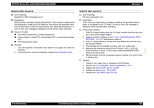 Page 185EPSON Stylus Pro 4400/4450/4800/4880/4880CRevision CTroubleshooting Troubleshooting Based on Panel Messages 185SERVICE REQ. 0001001B†
Error meaning:
Head driver (TG) temperature error
†
Explanation
During printing operation (empty jetting of ink),  there may be a case where 
the temperature inside the Print Head has risen above the specified value 
and the thermistor in the Print Head detects it as abnormal temperature. In 
such a case, this message is displayed and the printer stops operating.
†
Cause...