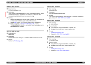 Page 188EPSON Stylus Pro 4400/4450/4800/4880/4880CRevision CTroubleshooting Troubleshooting Based on Panel Messages 188SERVICE REQ. 00010026†
Error meaning:
RTC communication error
†
Explanation
There may be a case where the RTC circuit on the BOARD ASSY., MAIN 
operates incorrectly (is operated as test mode). In such a case, this 
message is displayed and the printer stops operating.
†
Remedy
1. Remove the battery once with the power turned off and after waiting for 
a while, install the battery again and turn...