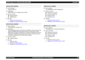 Page 193EPSON Stylus Pro 4400/4450/4800/4880/4880CRevision CTroubleshooting Troubleshooting Based on Panel Messages 193SERVICE REQ. 0002000A†
Error meaning:
Program load error
†
Explanation
SUM check error for program area on RAM.
†
Cause of trouble„
Program problem
„
SDRAM failure
†
Remedy
1.Installing Firmware (p.444)
2. Replace the C593 MAIN Board (p.226)
SERVICE REQ. 0002000B†
Error meaning:
Internal memory shortage error
†
Explanation
This error appears when the cash area is insufficient. There may be a...