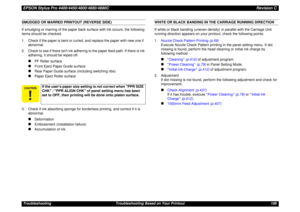 Page 198EPSON Stylus Pro 4400/4450/4800/4880/4880CRevision CTroubleshooting Troubleshooting Based on Your Printout 198SMUDGED OR MARRED PRINTOUT (REVERSE SIDE)
If smudging or marring of the paper back surface with ink occurs, the following 
items should be checked.
1. Check if the paper is bent or curled, and replace the paper with new one if  
abnormal.
2. Check to see if there isnt ink adhering to the paper feed path. If there is ink 
adhering, it should be wiped off.
„
PF Roller surface
„
Front Eject Paper...