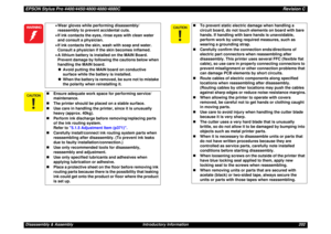 Page 202EPSON Stylus Pro 4400/4450/4800/4880/4880CRevision CDisassembly & Assembly Introductory Information 202

•Wear gloves while performing disassembly/
reassembly to prevent accidental cuts.
•If ink contacts the eyes, rinse eyes with clean water 
and consult a physician.
•If ink contacts the skin, wash with soap and water. 
Consult a physician if the skin becomes inflamed.
•A lithium battery is installed on the MAIN Board. 
Prevent damage by following the cautions below when 
handling the MAIN board....