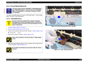 Page 226EPSON Stylus Pro 4400/4450/4800/4880/4880CRevision CDisassembly & Assembly Disassembly Procedures 2264.2.4  Circuit Board RemovalThis section describes steps for removing “C593 MAIN Board“, “Power Supply 
Board”, and each “C593_SUB Board“.4.2.4.1  C593 MAIN Board1.Remove Holder, Roller, Unit (p214).
2.Remove Paper Guide Assy., M, SP (p215).
3. Remove the two screws securing Cover, Harness. (Refer to Figure 4-30.)
„C.B.S. 3x8: 2 pcs.
4. Slide Cover, Harness outward. (Refer to Figure 4-30.)
5. Release all...