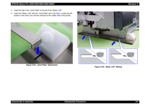 Page 247EPSON Stylus Pro 4400/4450/4800/4880/4880CRevision CDisassembly & Assembly Disassembly Procedures 247 4. Insert the tab of the Joint Plate to the slit of the Base, Left.
5. Insert the Base, Left with the Joint Plate set in the Step 4 under the left 
bottom of the main unit until the notches hit the rubber feet of the printer.
Figure 4-54. Joint Plate Attachment
Figure 4-55. Base, Left Setting 