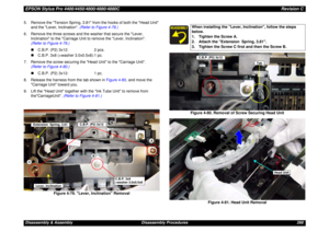 Page 268EPSON Stylus Pro 4400/4450/4800/4880/4880CRevision CDisassembly & Assembly Disassembly Procedures 268 5. Remove the Tension Spring, 3.81 from the hooks of both the Head Unit 
and the Lever, Inclination. (Refer to Figure 4-79.)
6. Remove the three screws and the washer that secure the Lever, 
Inclination to the Carriage Unit to remove the Lever, Inclination. 
(Refer to Figure 4-79.)
„C.B.P. (P2) 3x12: 2 pcs.
„C.B.P. 3x8 (+washer 3.0x0.5x8):1 pc.
7. Remove the screw securing the Head Unit to the Carriage...