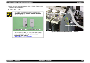 Page 298EPSON Stylus Pro 4400/4450/4800/4880/4880CRevision CDisassembly & Assembly Disassembly Procedures 298 7. Remove the screw securing Installation Plate, I/H Guide, C and remove 
Installation Plate, I/H Guide, C.
„C.B.S. 3x6: 1 pc.
Figure 4-126. Installation Plate, I/H Guide, C Removal
„The shapes of Installation Plate, I/H Guide, A and 
Installation Plate, I/H Guide, C differ, so be careful 
when installing them.
„Align Installation Plate, I/H Guide, A and Installation 
Plate, I/H Guide, C dowels (2 each)...