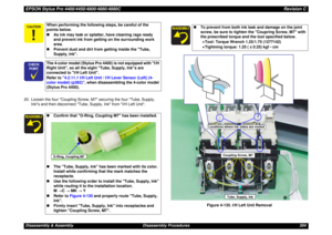 Page 304EPSON Stylus Pro 4400/4450/4800/4880/4880CRevision CDisassembly & Assembly Disassembly Procedures 304 20. Loosen the four Coupling Screw, M7 securing the four Tube, Supply, 
Inks and then disconnect Tube, Supply, Ink from I/H Left Unit.
Figure 4-135. I/H Left Unit Removal
When performing the following steps, be careful of the 
points below.
„As ink may leak or splatter, have cleaning rags ready 
and prevent ink from getting on the surrounding work 
area.
„Prevent dust and dirt from getting inside...