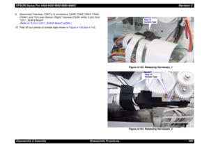 Page 309EPSON Stylus Pro 4400/4450/4800/4880/4880CRevision CDisassembly & Assembly Disassembly Procedures 309 9. Disconnect Harness, CSICs (5 connectors: CN39, CN42, CN43, CN45, 
CN461) and I/H Lever Sensor (Right) harness (CN36: white, 2 pin) from 
C511_SUB-B Board. 
(Refer to 4.2.4.4 C511_SUB-B Board (p236).)
10. Peel off four pieces of acetate tape shown in Figure 4-142 and 4-143. 
Figure 4-142. Releasing Harnesses_1
Figure 4-143. Releasing Harnesses_2
Step 10
Acetate TapeStep 10
Acetate Tape 