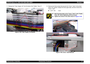 Page 341EPSON Stylus Pro 4400/4450/4800/4880/4880CRevision CDisassembly & Assembly Disassembly Procedures 341 11. Release the Tube, Supply, Ink from the tabs of the Holder, Tube, A.
Figure 4-194. Tube, Supply, Ink Release12. Remove the three screws that secures the Cover, Tube to the printer 
frame, lift it upward, release the three upper tabs, and then remove the 
Cover, Tube.
„C.B.P. 3x8: 3 pcs.
Figure 4-195. Cover, Tube Removal
Tabs
„Hitch the three tabs on the Cover, Tube to the Guide, 
Tube, CR before...