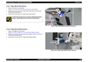 Page 356EPSON Stylus Pro 4400/4450/4800/4880/4880CRevision CDisassembly & Assembly Disassembly Procedures 3564.2.9.7  Paper Eject Phase Sensor1. Pull out I/H Left Unit from printer.
(Refer to 4.2.8.4 I/H Left Unit / I/H Lever Sensor (Left) (p296).)
2. Release the two tabs securing Paper Eject Phase Sensor and remove 
Paper Eject Phase Sensor.
3. Disconnect the connector from Paper Eject Phase Sensor.4.2.9.8  Paper Eject Release Sensor1. Pull out I/H Right Unit from printer. 
(Refer to 4.2.8.5 I/H Right Unit /...