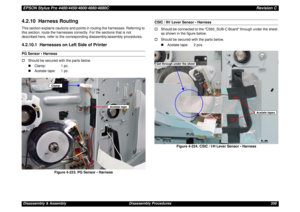 Page 358EPSON Stylus Pro 4400/4450/4800/4880/4880CRevision CDisassembly & Assembly Disassembly Procedures 3584.2.10  Harness RoutingThis section explains cautions and points in routing the harnesses. Referring to 
this section, route the harnesses correctly. For the sections that is not 
described here, refer to the corresponding diassembly/assembly procedures.4.2.10.1  Harnesses on Left Side of PrinterPG Sensor • Harness
†Should be secured with the parts below.
„Clamp: 1 pc.
„Acetate tape: 1 pc.
Figure 4-223....