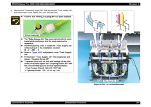 Page 364EPSON Stylus Pro 4400/4450/4800/4880/4880CRevision CDisassembly & Assembly Disassembly Procedures 364 4. Remove the Connecting Screw, M7 that secures the Tube, Holder, Ink, 
and remove the Tube, Holder, Ink from I/H Left Unit.
Figure 4-233. I/H Left Unit Removal
„Confirm that O-Ring, Coupling M7 has been installed.
„The Tube, Supply, Ink has been marked with its color. 
Install while confirming that the mark matches the 
receptacle.
„Use the following order to install the Tube, Supply, Ink 
while routing...