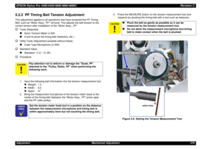 Page 378EPSON Stylus Pro 4400/4450/4800/4880/4880CRevision CAdjustment Mechanical Adjustment 3785.2.2  PF Timing Belt Tension AdjustmentThis adjustment applies to all operations that have loosened the PF Timing 
Belt, such as Motor Assy., PF removal. This adjusts the belt tension to the 
correct tension after installation of the Motor Assy., PF†
Tools (Required)„
Sonic Tension Meter U-505
„
A tool to pluck the timing belt (tweezers, etc.)
†
Utility Tools (Adjustment possible without these)„
Code Type Microphone...