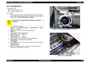 Page 383EPSON Stylus Pro 4400/4450/4800/4880/4880CRevision CAdjustment Mechanical Adjustment 3835.2.5  PG Adjustment†
Required Tools„
Thickness Gauge T=0.75
„
Thickness Gauge T=0.65
†
Procedure
1. Open the top cover and put suitable objects into the top cover sensor 
area to keep the sensor turned on. Make sure that the panel display is 
changed from TOP COVER OPEN to  READY. 
2. Enter Maintenance Mode 2.
Power off → Press Paper Source()
4. Select SELF TESTING: Adjustment.
Paper Feed(∇) x1 → Menu(>)
5. Select...
