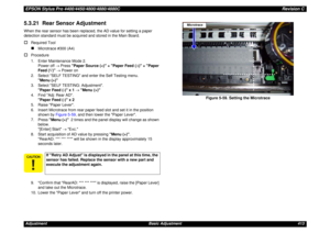 Page 413EPSON Stylus Pro 4400/4450/4800/4880/4880CRevision CAdjustment Basic Adjustment 4135.3.21  Rear Sensor AdjustmentWhen the rear sensor has been replaced, the AD value for setting a paper 
detection standard must be acquired and stored in the Main Board.†
Required Tool„
Microtrace #300 (A4)
†
Procedure
1. Enter Maintenance Mode 2.
Power off → Press Paper Source ()
3. Select SELF TESTING: Adjustment.
Paper Feed (-) x 1 → Menu (>)
4. Find Adj: Rear AD.
Paper Feed (-) x 2
5. Raise Paper Lever.
6. Insert...