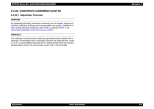 Page 414EPSON Stylus Pro 4400/4450/4800/4880/4880CRevision CAdjustment Basic Adjustment 4145.3.22  Colorimetric Calibration (Color ID)5.3.22.1  Adjustment OverviewPURPOSE
By registering/controlling information concerning the ink droplets, this product 
improves calibration accuracy and ensures stable color quality. (Difference in 
color among individual products or each mode is reduced.) (Refer to 2.5 
Colorimetric Calibration (Color ID) Overview (p155) )PRINCIPLE
The calibration is performed by measuring a...