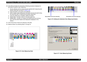 Page 425EPSON Stylus Pro 4400/4450/4800/4880/4880CRevision CAdjustment Basic Adjustment 425 33. Click [OK] and follow the instructions (following procedure) displayed on 
the screen to perform color measuring.
1.Set the calibrator with its measuring part matched with measuring start 
position (gray part) as shown in Figure 5-68.
2.Press the button on the side of the calibrator.
3.When it beeps, keep holding down the button and scan the patch along 
the scanning ruller to measuring end position (gray part)....