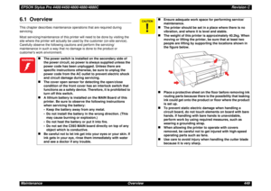 Page 449EPSON Stylus Pro 4400/4450/4800/4880/4880CRevision C
Maintenance Overview 4496.1  OverviewThis chapter describes maintenance operations that are required during 
servicing.
Most servicing/maintenance of this printer will need to be done by visiting the 
site where the printer will actually be used by the customer (on-site service). 
Carefully observe the following cautions and perform the servicing/
maintenance in such a way that no damage is done to the product or 
customers work environment.

„...